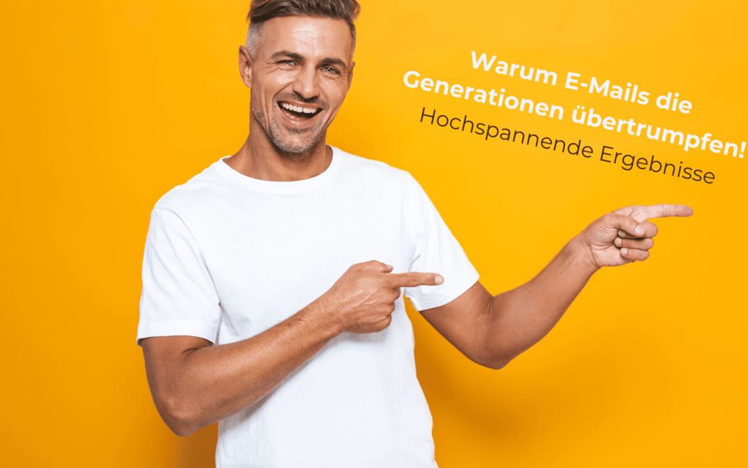 E-Mail-Marketing: Warum E-Mails die Generationen übertrumpfen!