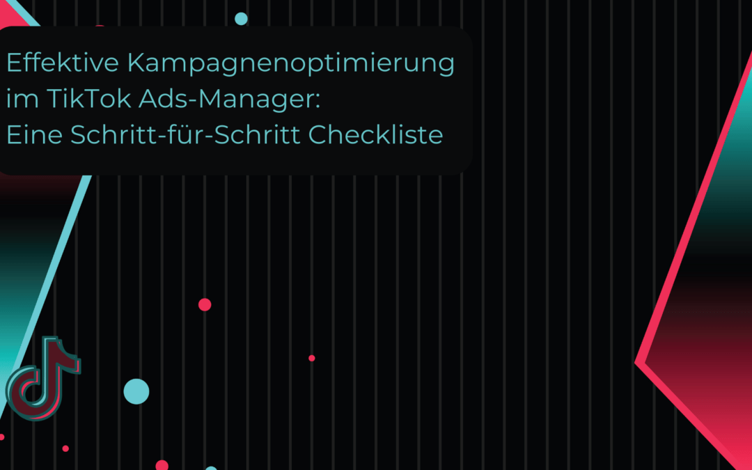 Effektive Kampagnenoptimierung im TikTok Ads-Manager: Eine Schritt-für-Schritt Checkliste