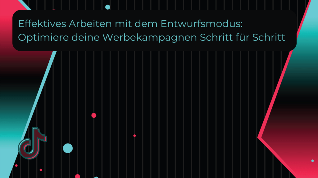 Effektives Arbeiten mit dem Entwurfsmodus Optimiere deine Werbekampagnen Schritt für Schritt