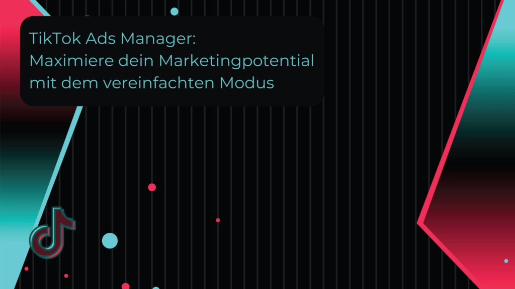 TikTok-Ads-Manager-Maximiere-dein-Marketingpotential-mit-dem-vereinfachten-Modus